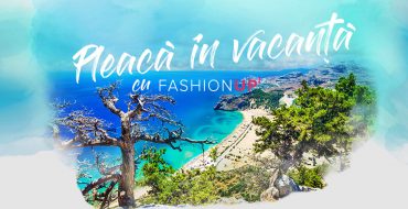 Pleaca in vacanta cu FashionUp