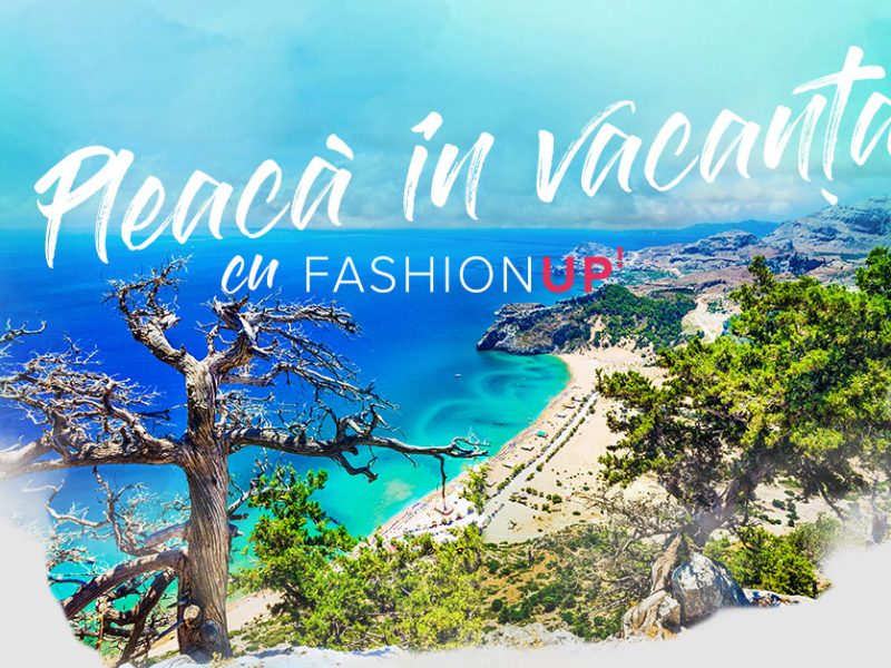 Pleaca in vacanta cu FashionUp